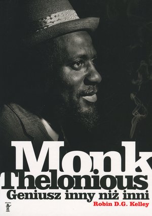 Thelonious Monk. Geniusz inny niż inni - Robin D.G. Kelley - książka