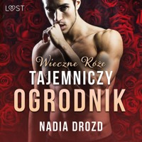 Wieczne róże: Tajemniczy ogrodnik – opowiadanie erotyczne - Nadia Drozd - ebook + audiobook