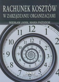 Rachunek kosztów w zarządzaniu organizacjami - Janik Wiesław, Paździor Maria - książka