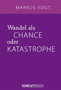 Wandel als Chance oder Katastrophe - Markus Vogt - ebook