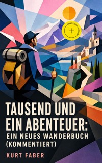 Tausend und ein Abenteuer: Ein neues Wanderbuch (Kommentiert) - Kurt Faber - ebook