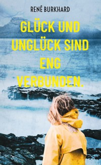 Glück und Unglück sind eng verbunden. - René Burkhard - ebook