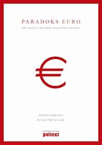 Paradoks euro Jak wyjść z pułapki wspólnej waluty? - fragment - Stefan Kawalec, Ernest Pytlarczyk - ebook