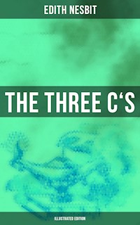 THE THREE C'S (Illustrated Edition) - Edith Nesbit - ebook