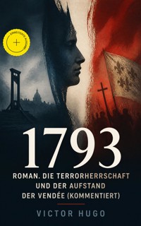 1793 - Roman. Die Terrorherrschaft und der Aufstand der Vendée (Kommentiert) - Wiktor Hugo - ebook