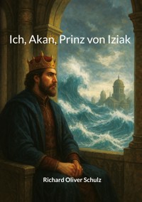 Ich, Akan, Prinz von Iziak - Richard Oliver Schulz - ebook