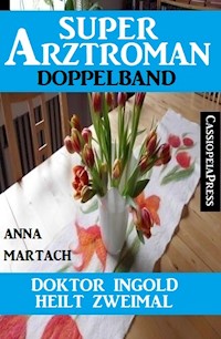 Doktor Ingold heilt zweimal: Super Arztroman Doppelband - Anna Martach - ebook