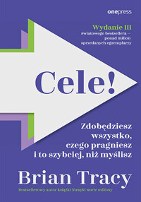 Cele! Zdobędziesz wszystko, czego pragniesz i to szybciej, niż myślisz - Tracy Brian - książka