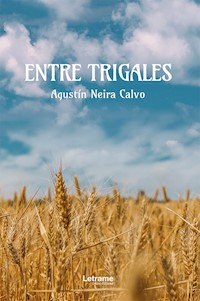 Entre trigales - Agustín Neira Calvo - ebook