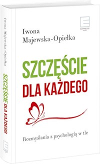 Szczęście dla każdego Rozmyślania z psychologią w tle - Iwona Majewska-Opiełka - książka