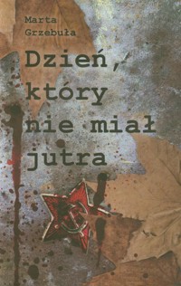 Dzień który nie miał jutra - Grzebuła Marta - książka