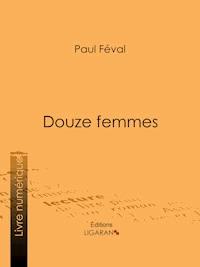Douze femmes - Paul Féval - ebook
