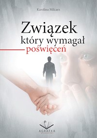 Związek który wymagał poświęceń - Milcarz Karolina - ebook + książka