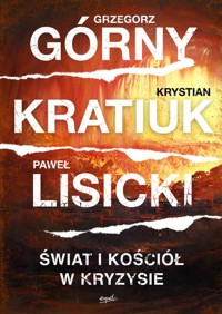 Świat i Kościół w kryzysie - Krystian Kratiuk, Grzegorz Górny, Paweł Lisicki - ebook + książka