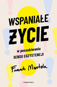 Wspaniałe życie. W poszukiwaniu sensu egzystencji - Frank Martela - książka