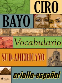 Vocabulario criollo-español sud-americano - Ciro Bayo - ebook