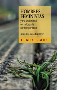 Hombres feministas y masculinidad en la España contemporánea - Jesús Espinosa Gutiérrez - ebook