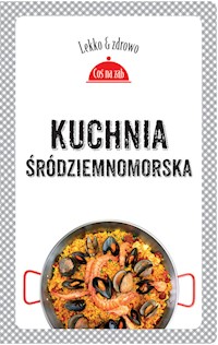 Kuchnia śródziemnomorska - Dobrowolska-Kierył Marta, Mrowiec Justyna - książka