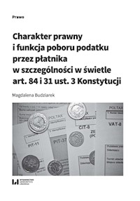 Charakter prawny i funkcja poboru podatku przez płatnika w szczególności w świetle art. 84 i 31 ust. 3 Konstytucji - Budziarek Magdalena - książka