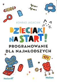 Dzieciaki na start! Programowanie dla najmłodszych - Jagaciak Konrad - książka