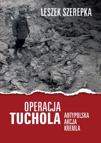 Operacja Tuchola. Antypolska akcja Kremla - Leszek Szerepka - książka
