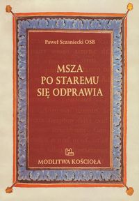 Msza po staremu się odprawia - Sczaniecki Paweł - książka