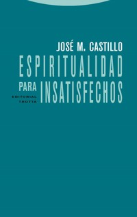 Espiritualidad para insatisfechos - José María Castillo López - ebook