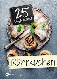 25 begeisternde Rührkuchen -  - ebook
