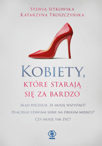 Kobiety, które starają się za bardzo - Sitkowska Sylwia, Troszczyńska Katarzyna - ebook + audiobook