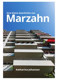 Eine kleine Geschichte von Marzahn - Katharina Johanson - ebook