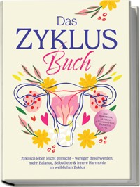 Das Zyklus Buch: Zyklisch leben leicht gemacht – weniger Beschwerden, mehr Balance, Selbstliebe & innere Harmonie im weiblichen Zyklus – inkl. Workbook, Tracker, 4-Wochen-Plan, Rezepten uvm. - Nina Großmann - ebook