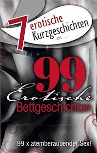 7 erotische Bettgeschichten aus: "99 erotische Bettgeschichten" - Kainas Centmy - ebook