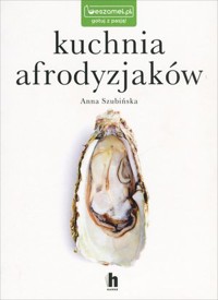 Kuchnia afrodyzjaków - Anna Szubińska - książka
