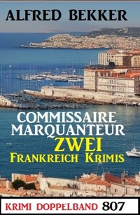 Krimi Doppelband 807 - Commissaire Marquanteur: Zwei Frankreich Krimis - Alfred Bekker - ebook