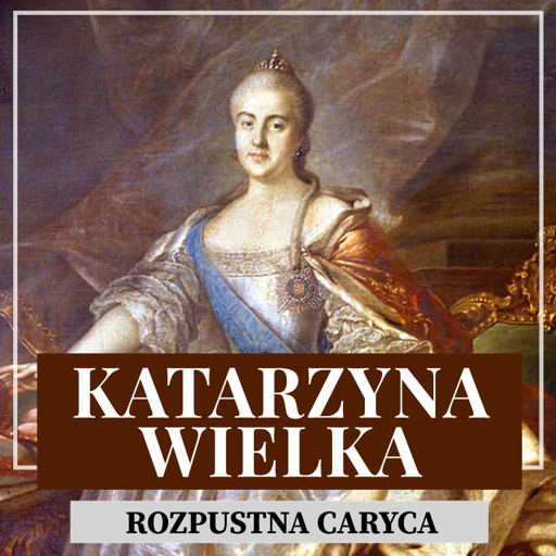 Okładka książki Katarzyna Wielka. Rozpustna caryca
