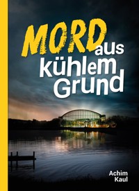 Mord aus kühlem Grund - Achim Kaul - ebook