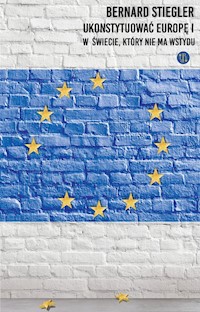 Ukonstytuować Europę. - Stiegler Bernard - książka