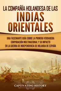 La Compañía Holandesa de las Indias Orientales - Captivating History - ebook