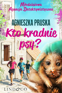Młodzieżowa Agencja Detektywistyczna. Tom 3. Kto kradnie psy? - Agnieszka Pruska - ebook + audiobook