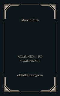 Komunizm i po komunizmie - Marcin Kula - ebook
