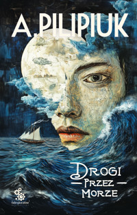 Drogi przez morze - Andrzej Pilipiuk - ebook + audiobook + książka