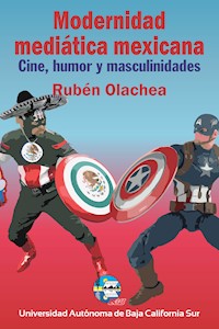 Modernidad mediática mexicana - Rubén Olachea Pérez - ebook