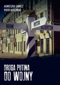 Droga Putina do wojny - Piotr Kościński, Agnieszka Sawicz - książka