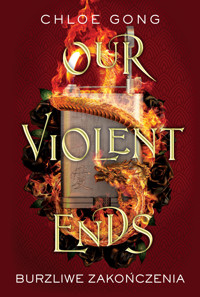 Our Violent Ends. Burzliwe zakończenia. Seria These Violent Delights. Tom 2 - Chloe Gong - książka
