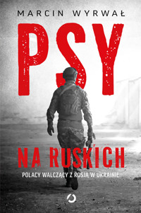 Psy na ruskich. Polacy walczący z Rosją w Ukrainie - Marcin Wyrwał - ebook + audiobook + książka