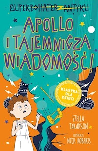 Superbohater z antyku Tom 5 Apollo i tajemnicza wiadomość! - Tarakson Stella - książka