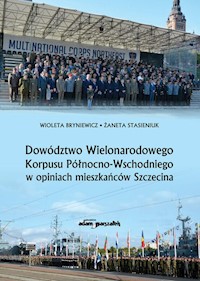 Dowództwo Wielonarodowego Korpusu Północno-Wschodniego w opiniach mieszkańców Szczecina - Bryniewicz Wioleta, Stasieniuk Żaneta - książka