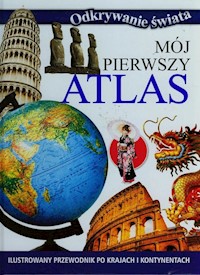 Mój pierwszy atlas Ilustrowany przewodnik po krajach i kontynentach -  - książka