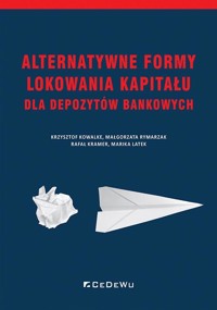 Alternatywne formy lokowania kapitału dla depozytów bankowych - Krzysztof Kowalke, Rafał Kramer, Marika Latek, Małgorzata Rymarzak - książka