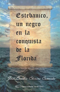 Estebanico, un negro en la conquista de la Florida - José Eusebio Chirino Camacho - ebook